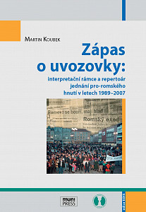 E-kniha Zápas o uvozovky: interpretační rámce a repertoár jednání pro-romského hnutí v letech 1989–2007