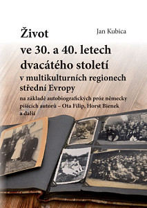 E-kniha Život ve 30. a 40. letech dvacátého století v multikulturních regionech střední Evropy na základě autobiografických próz německy píšících autorů