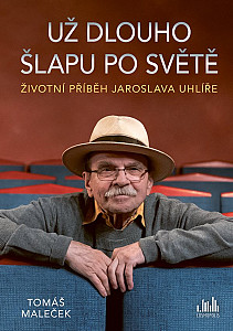 E-kniha Životní příběh Jaroslava Uhlíře – Už dlouho šlapu po světě