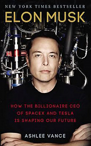 Elon Musk : How The Billionaire Ceo Of Spacex And Tesla Is Shaping Our Future