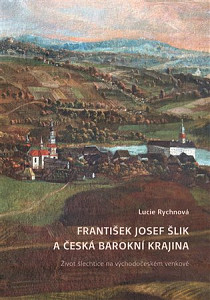František Josef Šlik a česká barokní krajina - Život šlechtice na východočeském venkově