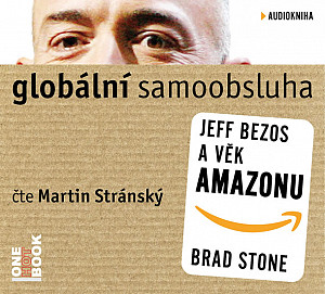 Globální samoobsluha - Jeff Bezos a věk Amazonu - CDmp3 (Čte Martin Stránský)