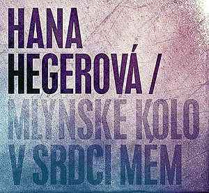 Hegerová Hana - Mlýnské kolo v srdci mém CD