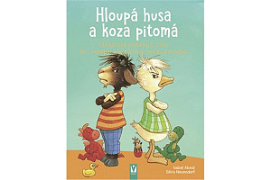 Hloupá husa a koza pitomá - Obrázkové příběhy o tom, že i nejlepší kamarádi se někdy pohádají