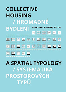 Hromadné bydlení / Collective Housing - Systematika prostorových typů / A Spatia Typology