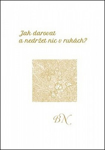 Jak darovat a nedržet nic v rukách