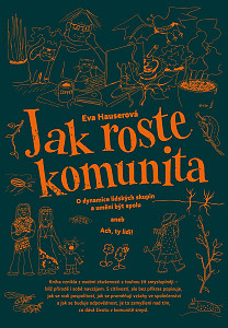 Jak roste komunita - O dynamice lidských skupin a umění být spolu aneb Ach, ty lidi!