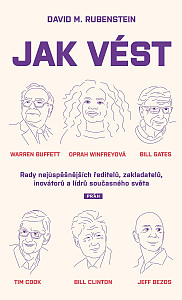 Jak vést - Rady nejúspěšnějších ředitelů, zakladatelů, inovátorů a lídrů současného světa