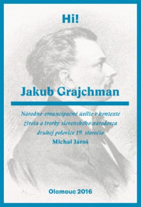 Jakub Grajchman – národno-emancipačné úsilie v kontexte života a tvorby slovenského národovca druhej polovice 19. storočia