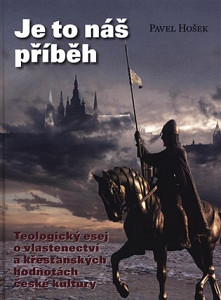 Je to náš příběh - Teologický esej o vlastenectví a křesťanských hodnotách české kultury