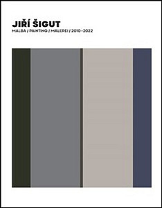 Jiří Šigut Malba / Painting / Malerei 2010-2022