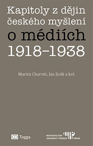 Kapitoly z dějin českého myšlení o médiích 1918-1938
