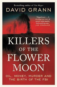 Killers of the Flower Moon: Oil, Money, Murder and the Birth of the FBI