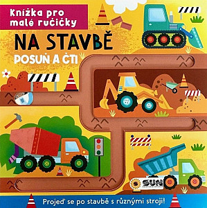 Knížka pro malé ručičky Na stavbě - Posuň a čti