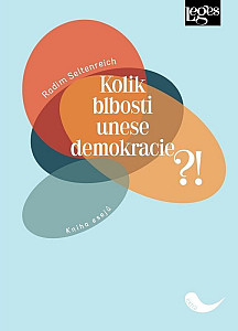 Kolik blbosti unese demokracie?! - Kniha esejů