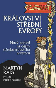 Království střední Evropy - Nový pohled na dějiny středoevropského prostoru