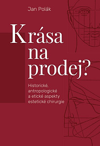 Krása na prodej? - Historické, antropologické a etické aspekty estetické chirurgie