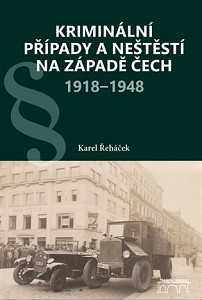 Kriminální případy a neštěstí na západě Čech 1918-1948