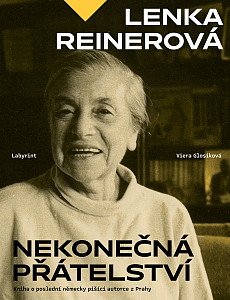 Lenka Reinerová - Nekonečná přátelství