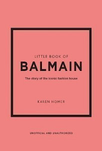 Little Book of Balmain: The story of the iconic fashion house