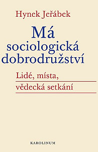 Má sociologická dobrodružství - Lidé, místa, vědecká setkání