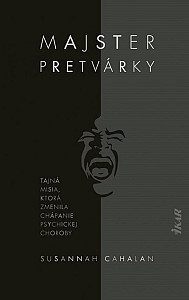 Majster pretvárky - Tajná misia, ktorá zmenila chápanie psychickej choroby (slovensky)