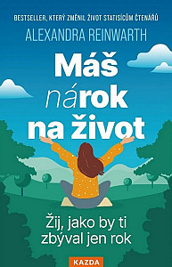 Máš nárok na život - Žij, jako by ti zbýval jen rok