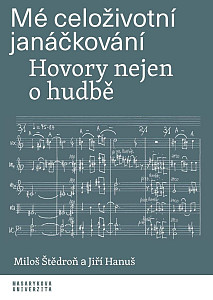 Mé celoživotní janáčkování - Hovory nejen o hudbě