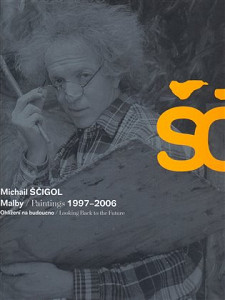 Michail Ščigol - Malby / Paintings 1997 - 2006