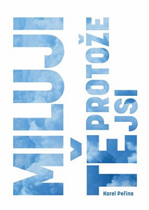 Miluji Tě, protože jsi