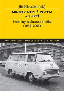 Minuty mezi životem a smrtí - Proměny záchranné služby (1952-2003)