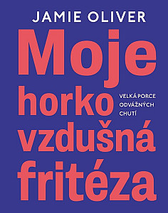 Moje horkovzdušná fritéza - Velká porce odvážných chutí
