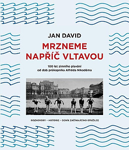 Mrzneme napříč Vltavou - 100 let zimního plavání od dob průkopníka Alfréda Nikodéma