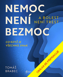 Nemoc není bezmoc a bolest není trest