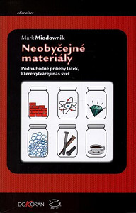 Neobyčejné materiály. Podivuhodné příběhy látek, které vytvářejí náš svět