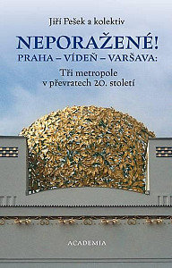 Neporažené! Praha - Vídeň - Varšava: Tři metropole v převratech 20. století