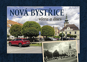 Nová Bystřice včera a dnes
