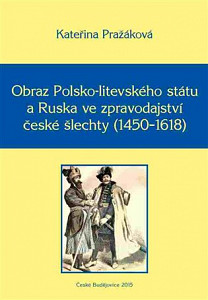 Obraz Polsko-litevského státu a Ruska ve zpravodajství české šlechty (1450-1618)