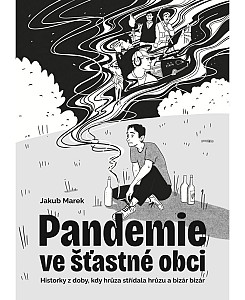 Pandemie ve šťastné obci - Historky z doby, kdy hrůza střídala hrůzu a bizár bizár