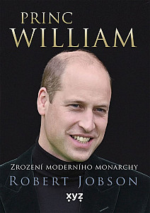 Princ William: zrození moderního monarchy
