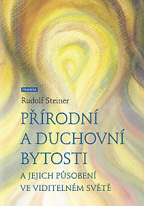 Přírodní a duchovní bytosti a jejich působení ve viditelném světě