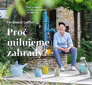 Proč milujeme zahrady? - Rady a inspirace pro zahradu, ve které se dobře žije