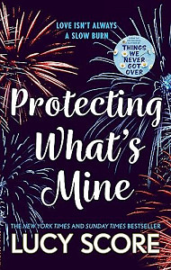 Protecting What´s Mine: the stunning small town love story from the author of Things We Never Got Over