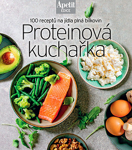Proteinová kuchařka - 100 receptů na jídla plná bílkovin (Edice Apetit)