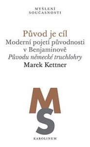 Původ je cíl - Moderní pojetí původnosti v Benjaminově. Původu německé truchlohry