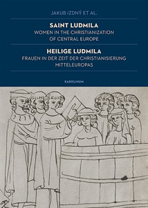Saint Ludmila / Heilige Ludmila Women in the Christianization of Central Europe / Frauen in der Zeit der Christianisierung Mitteleuropas