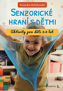 Senzorické hraní s dětmi - Aktivity pro děti 2-6 let