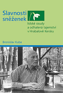 Slavnosti sněženek - lidské osudy a odhalená tajemství v Hrabalově Kersku
