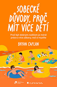 Sobecké důvody, proč mít více dětí - Proč být dobrým rodičem dá méně práce, než si myslíte