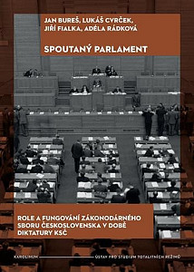 Spoutaný parlament - Role a fungování zákonodárného sboru Československa v době diktatury KSČ